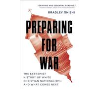 Preparing for War: The Extremist History of White Christian Nationalism--and What Comes Next