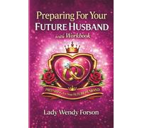Preparing For Your Future Husband: A Faith-Based Guide for Single Men and Women Walking with God