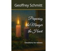 Preparing the Manger the Heart: Devotions for Advent