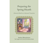 Preparing the Spring Hearth: A Cottage Guide to Spring Homemaking and Seasonal Living (The Hearth and Home Series: Practices for a Slow, Meaningful Domestic Life)