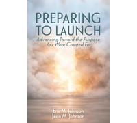 Preparing to Launch: Advancing Toward The Purpose You Were Created For