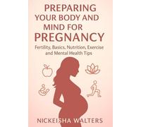Preparing Your Body and Mind for Pregnancy (The Complete Pregnancy & Parenting Guide)