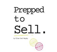Prepped to Sell: What Works: Even When the Market Doesn't (the leaked edition) (The Cool Murphy Method)