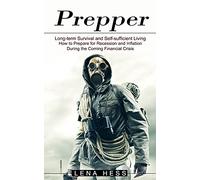 Prepper: How to Prepare for Recession and Inflation During the Coming Financial Crisis (Long-term Survival and Self-sufficient Living)