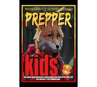 PREPPER KIDS: Una guía práctica de supervivencia, preparacionismo, bushcraft y primeros auxilios, explicado a través de las aventuras de tres amigos, con imágenes y explicaciones.