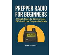 Prepper Radio for Beginners: A Simple Guide to Communicate Off-Grid & Use Frequencies Safely (The Tech Smart Guide Series)