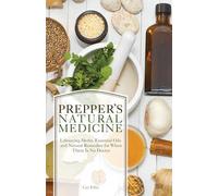 Prepper's Natural Medicine: Life-Saving Herbs, Essential Oils and Natural Remedies for When There is No Doctor