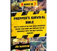 Prepper’s Survival Bible: How to Stock Up on Food, Make Preserves, Defend Your Home and Prepare for an Emergency with The Best Natural Remedies.