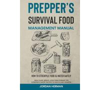 Prepper’s Survival Food Management Manual: How to Stockpile Food & Water Safely - Meal Plans, Menus, Long-Term Storage Tips & Prepper’s Pantry Recipes to Survive any Disaster