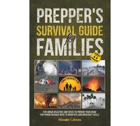 PREPPER´S SURVIVAL GUIDE FOR FAMILIES: Family Emergency Plan for Urban Disasters and Crises to Preparae your Home for Power Outages with 72-Hour Kits and Bushcraft Skills