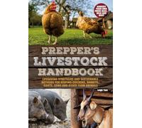 Prepper's Livestock Handbook: Lifesaving Strategies and Sustainable Methods for Keeping Chickens, Rabbits, Goats, Cows and other Farm Animals