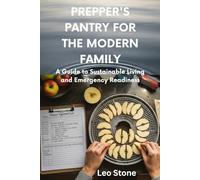 Prepper's Pantry for the Modern Family: A Guide to Sustainable Living and Emergency Readiness