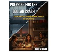 Prepping for the Dollar Crash: A 30-day family plan to survive inflation, blackouts, and food shortages
