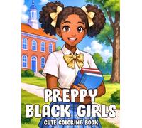 Preppy Black Girls Coloring Book: Cozy Afro Girl Coloring Pages Featuring Cute Outfits, Everyday Confidence and Feel Good Moments for Kids, Teens and Adults to Relax and Be Creative