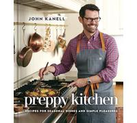 John Kanell – Preppy Kitchen – Recetas para platos de temporada y placeres sencillos – Tapa dura