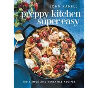 Preppy Kitchen Super Easy: More Than 100 Simple and Versatile Recipes