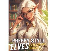 Preppy Style Elves Coloring Book: Classy Elven Coloring Pages Featuring Modern Prep Looks Illustrations for All Ages Relaxation & Joy