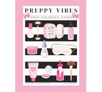 Preppy Vibes Coloring Book: 50 Aesthetic Coloring Pages for Teens and Tweens: Bows, Skincare, Fashion, and Cozy Aesthetic Scenes for Teen Girls and Tweens