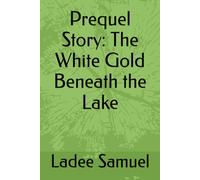 Prequel Story: The White Gold Beneath the Lake