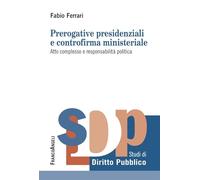 Prerogative presidenziali e controriforma ministeriale. Atto complesso e responsabilità politica (Studi di diritto pubblico)