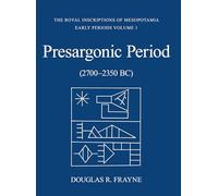 Presargonic Period: Early Periods, Volume 1 (2700-2350 BC) (RIM the Royal Inscriptions of Mesopotamia)