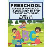 PRESCHOOL ALPHABET WORKBOOK: A Simple Step-by-Step Tracing & Coloring activities (Ages 3-6+)