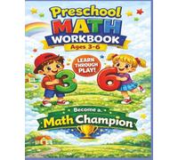 Preschool and Kindergarden Math Workbook Ages 3-6: A Parent’s Guide to Helping Your Child Become a Math Champion: Full color Counting and Early Math Activities for Toddlers, Pre-K & Homeschooling.