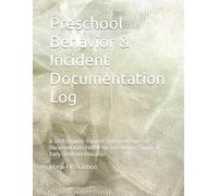 Preschool Behavior & Incident Documentation Log: A Child-Support-Focused System for Objective Documentation, Follow-Up, and Ongoing Support in Early Childhood Education