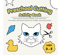 Preschool Cutting Activity Book: Learn How to Cut Out Shapes, Draw and Color: Fine Motor Skill Practice Book for Toddlers and Preschoolers Ages 3-5