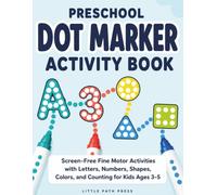 Preschool Dot Marker Activity Book: Screen-Free Fine Motor Activities with Letters, Numbers, Shapes, Colors, and Counting for Kids Ages 3-5