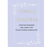 Preschool Foundations: A Gentle Three-Day Learning System Letters • Numbers • Colors One Letter. One Number. One Week at a Time.