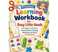 Preschool Learning Workbook for Busy Little Hands: Fine Motor Activities, Pencil Control, Cutting, Matching, and Early Writing Skills