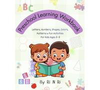 Preschool Learning Workbook: Letters, Numbers, Shapes, Colors, Patterns & Fun Activities For Kids Ages 3-5