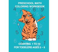Preschool Math Coloring Workbook: Counting 1 to 10 for Toddlers Ages 2- 5 (A Simple and Fun Coloring Book for Little Learners)