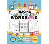 Preschool Math Workbook Tracing Number And Letter Ages 3-6: Fun Number and Letter Tracing Workbook for Early Learners | Preschool Activity Book to Practice Counting, Writing, and Math Skills