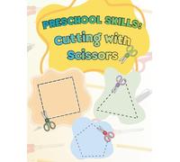 Preschool Skills: Cutting with Scissors: Preschool Scissor Skills Workbook: Fun Cutting Practice Shapes, Lines, and Objects for Toddlers and Kindergarten Prep