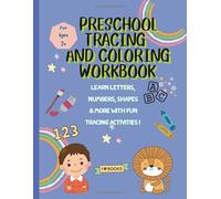 Preschool Tracing and Coloring Workbook: Learn Letters, Numbers, Shapes & More With Fun Tracing Activities for Kids Ages 3+