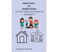 Preschool vs. Homeschool at the Year 2025 - Which Is Best?: A Parent’s Guide for Toddlers, Age 2.5