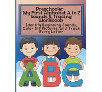 Preschooler My First Alphabet A to Z Sounds & Tracing Workbook Identify Beginning Sounds, Color the Pictures, and Trace Every Letter