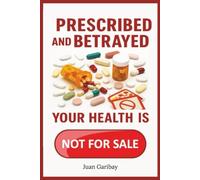 Prescribed and Betrayed: Your Health is NOT FOR SALE