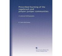 Prescribed burning of the sagebrush and pinyon-juniper communities: A selected bibliography
