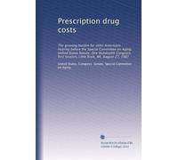 Prescription drug costs: The growing burden for older Americans : hearing before the Special Committee on Aging, United States Senate, One Hundredth ... session, Little Rock, AR, August 27, 1987