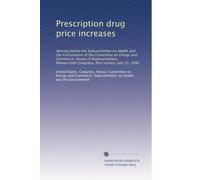 Prescription drug price increases: Hearing before the Subcommittee on Health and the Environment of the Committee on Energy and Commerce, House of ... Congress, first session, July 15, 1985
