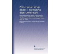 Prescription drug prices : outpricing older Americans: Hearing before the Special Committee on Aging, United States Senate, One Hundred Third Congress, first session, Bangor, Maine, April 14, 1993