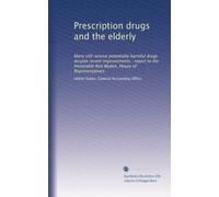 Prescription drugs and the elderly: Many still receive potentially harmful drugs despite recent improvements : report to the Honorable Ron Wyden, House of Representatives