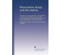Prescription drugs and the elderly: The high cost of growing old : hearing before the Special Committee on Aging, United States Senate, One Hundredth ... first session, Washington, DC, July 20, 1987