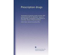 Prescription drugs: Automated prospective review systems offer potential benefits for Medicaid : report to the Chairman, Committee on the District of Columbia, House of Representatives
