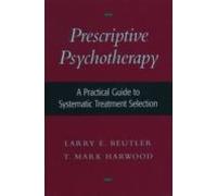 Prescriptive Psychotherapy: A Practical Guide To Systematic Treat Ment