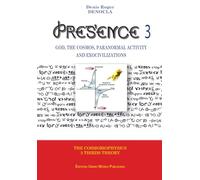 PRESENCE 3 - God, Cosmos, Paranormal activity and Exocivilizations: Volume 3