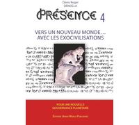 PRESENCE 4 - Vers un nouveau Monde avec les Exocivilisations: accords et contrats avec les extraterrestres, races extraterrestres identifiées, les plans des exocivilisations, exopolitique